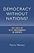 Democracy without Nations? The Fate of Self-Government in Europe by Pierre Manent
