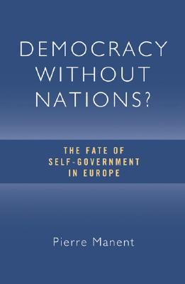 Democracy without Nations? The Fate of Self-Government in Europe (Hardcover)