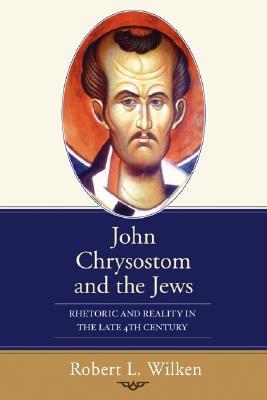 John Chrysostom and the Jews: Rhetoric & Reality in the Late 4th Century (Paperback)