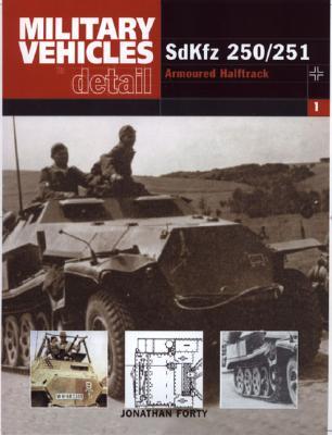 Sdkfz 250/1 To 250/12 Armoured Halftrack (Miltary Vehicles in Detail 1)