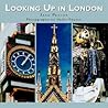 Looking Up in London: London As You Have Never Seen It Before