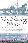 Floating Prison: The Extraordinary Account of Nine Years Captivity on the British Prison Hulks During the Napoleonic Wars