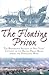 Floating Prison: The Extraordinary Account of Nine Years Captivity on the British Prison Hulks During the Napoleonic Wars