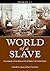 World of a Slave: Encyclopedia of the Material Life of Slaves in the United States [2 volumes]