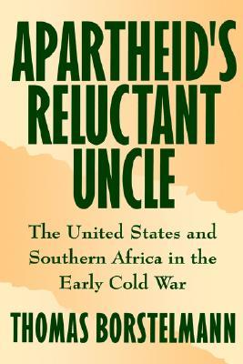 Apartheid's Reluctant Uncle: The United States and Southern Africa in the Early Cold War (Hardcover)