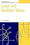 Linear and Nonlinear Waves (Pure and Applied Mathematics: A Wiley Series of Texts, Monographs and Tracts)