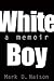 White Boy: A Memoir