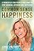Common Sense Happiness: 5 Principles for People Who Want to Stop Whining, Bitching, and Suffering