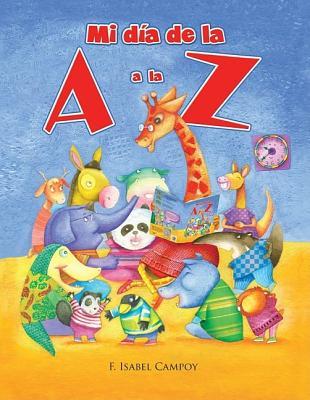 Mi día de la A a la Z/ My day from A to Z (Spanish Edition)