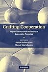 Crafting Cooperation: Regional International Institutions in Comparative Perspective Crafting Cooperation: Regional International Institutions in Comparative Perspective