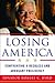 Losing America: Confronting a Reckless and Arrogant Presidency