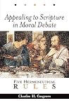 Appealing to Scripture in Moral Debate: Five Hermeneutical Rules Appealing to Scripture in Moral Debate: Five Hermeneutical Rules