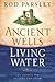 Ancient Wells, Living Water...