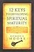 12 Keys to Developing Spiritual Maturity: Achieving Our Divine Potential