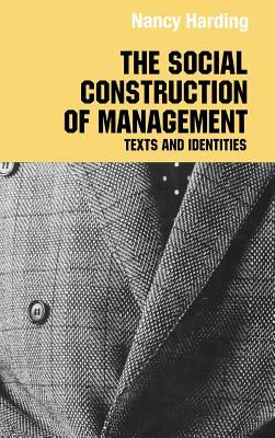 The Social Construction of Management (Routledge Studies in Management, Organizations and Society)