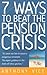 7 Ways to Beat the Pension Crisis: It's Never Too Late to Secure Your Retirement
