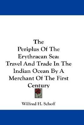 The Periplus Of The Erythraean Sea: Travel And Trade In The Indian Ocean By A Merchant Of The First Century (Hardcover)