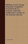 Nihilism As It Is, Being Stepniak's Pamphlets and Felix Volkhovsky's Claims of the Russian Liberals Nihilism As It Is, Being Stepniak's Pamphlets and Felix Volkhovsky's Claims of the Russian Liberals