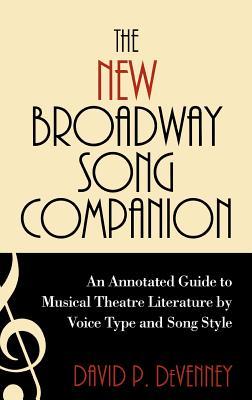 The New Broadway Song Companion: An Annotated Guide to Musical Theatre Literature by Voice Type and Song Style (Hardcover)