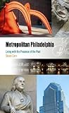 Metropolitan Philadelphia: Living with the Presence of the Past (Metropolitan Portraits)