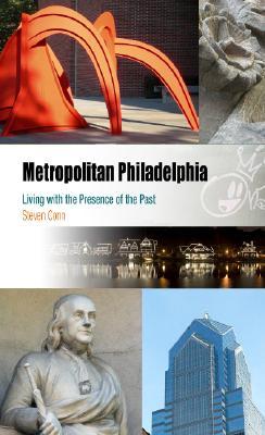 Metropolitan Philadelphia: Living with the Presence of the Past (Metropolitan Portraits)