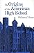 The Origins of the American High School by William J. Reese The Origins of the American High School by William J. Reese