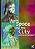 Art, Space and the City by Malcolm Miles