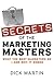 Secrets of the Marketing Masters: What the Best Marketers Do -- And Why It Works