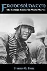 Frontsoldaten: The German Soldier in World War II Frontsoldaten: The German Soldier in World War II