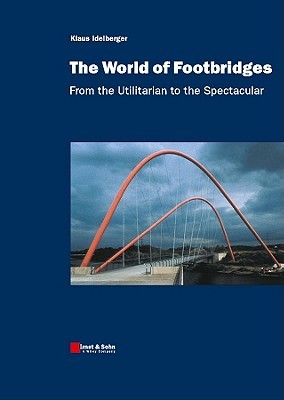 The World of Footbridges: From the Utilitarian to the Spectacular (Hardcover)