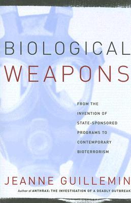 Biological Weapons: From the Invention of State-Sponsored Programs to Contemporary Bioterrorism (Paperback)