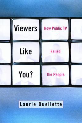 Viewers Like You?: How Public TV Failed the People (Paperback)