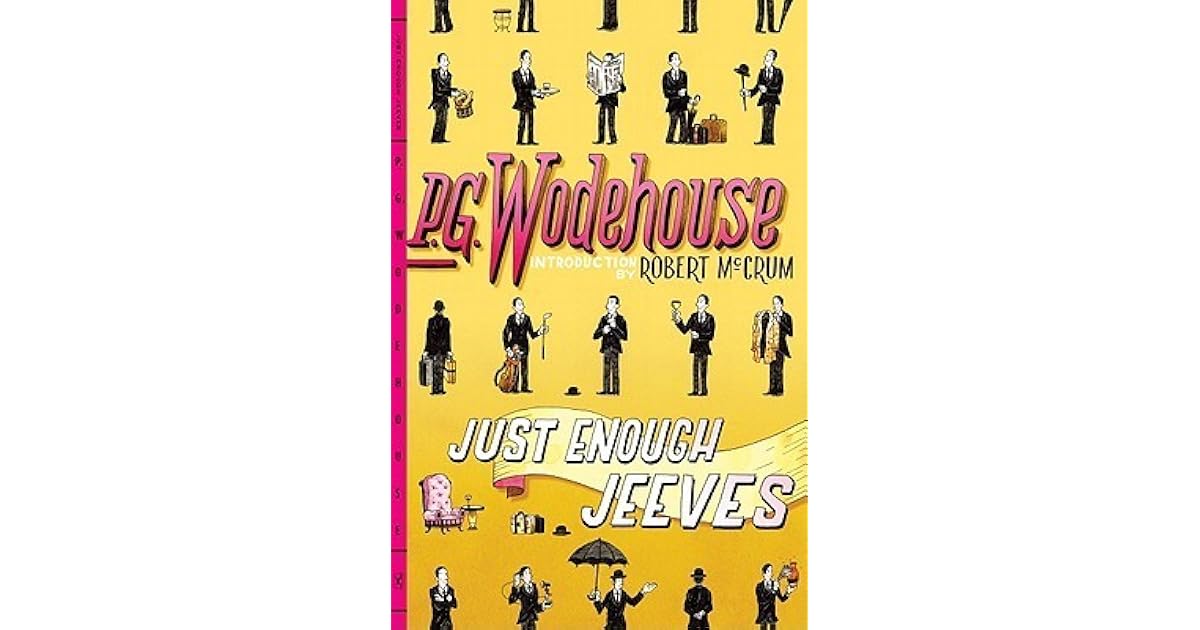 Just Enough Jeeves: Right Ho, Jeeves; Joy in the Morning; Very Good