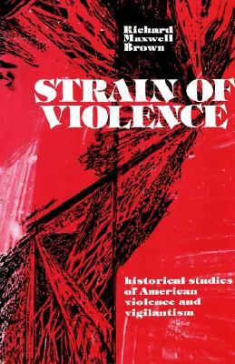 Strain of Violence: Historical Studies of American Violence and Vigilantism (Hardcover)