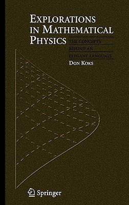 Explorations in Mathematical Physics: The Concepts Behind an Elegant Language (Hardcover)