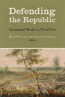 Defending the Republic: Constitutional Morality in a Time of Crisis; Essays in Honor of George W. Carey (Hardcover)