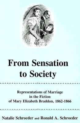 From Sensation to Society: Representations of Marriage in the Fictions of Mary Elizabeth Braddon, 1862-1866 (Hardcover)
