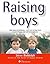 Raising Boys : Why Boys Are Different - And How to Help Them Become Happy and Well-Balanced Men