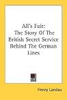 All's Fair: The Story Of The British Secret Service Behind The German Lines