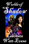 Worlds of Shadow (Three Worlds, #1-3) Worlds of Shadow (Three Worlds, #1-3)