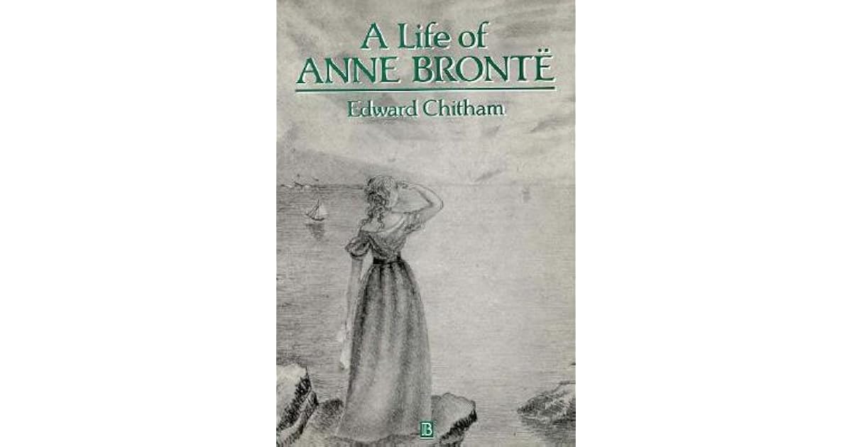A Life of Anne Brontë by Edward Chitham