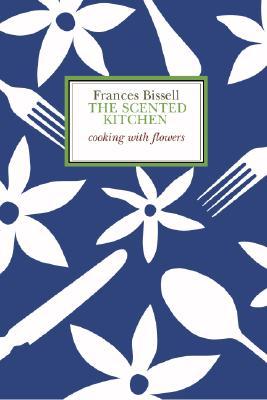 The Scented Kitchen: Cooking With Flowers (Paperback)