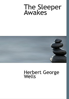 The Sleeper Awakes: A Revised Edition of When the Sleeper Wakes