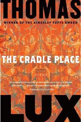The Cradle Place: Poems – Edgy, Philosophical American Poetry Exploring Dark Connections Between Human Nature and Language (Paperback)