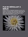 Film Se Deroulant a Berlin: Indiana Jones Et La Derniere Croisade, La Chute, the Reader, La Vie Des Autres, L'As Des as