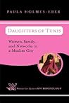 Daughters of Tunis: Women, Family, and Networks in a Muslim City