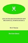Life in the Backwoods of New Brunswick, North America