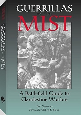 Guerrillas In The Mist: A Battlefield Guide to Clandestine Warfare (Paperback)