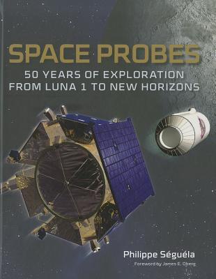 Space Probes: 50 Years of Exploration from Luna 1 to New Horizons (Hardcover)