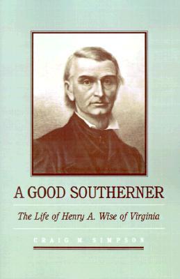 A Good Southerner: The Life of Henry A. Wise of Virginia (Paperback)